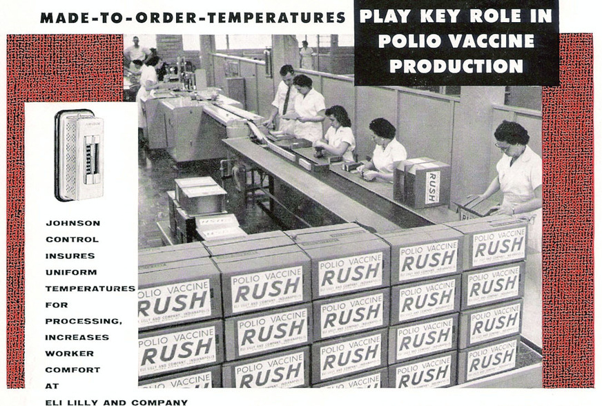 1955: Als die Zulassung für den Polio-Impfstoff erteilt wurde, setzte Eli Lilly & Company die Massenproduktion in Gang. Johnson Controls, das 40 Jahre lang mit Lilly zusammengearbeitet hatte, installierte temperaturregulierende Anlagen, einschließlich der Inkubationsräume, in denen das Virus gezüchtet wurde. Dort hielten die Anlagen von Johnson Controls die Temperaturen konstant, um den lebensrettenden Impfstoff herzustellen.