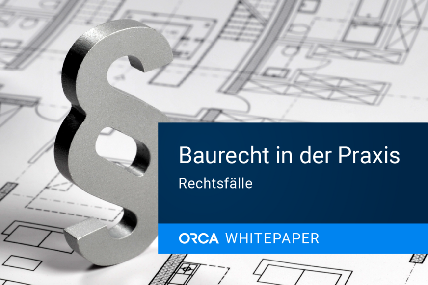 Das neue Whitepaper „Baurecht in der Praxis - Rechtsfälle“ der Orca Software zeigt anhand ausgewählter Beispiele, wie Gerichte typische baurechtliche Fragestellungen bewerten.